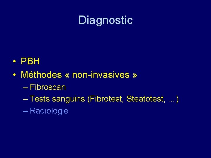 Diagnostic • PBH • Méthodes « non-invasives » – Fibroscan – Tests sanguins (Fibrotest,