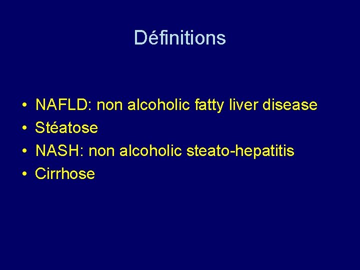 Définitions • • NAFLD: non alcoholic fatty liver disease Stéatose NASH: non alcoholic steato-hepatitis