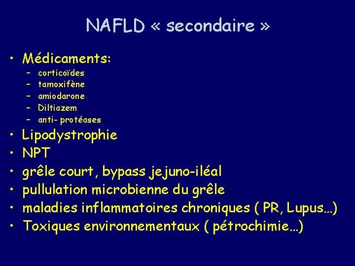 NAFLD « secondaire » • Médicaments: • • • – – – corticoïdes tamoxifène