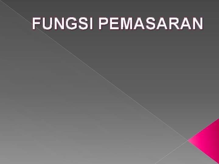 FUNGSI PEMASARAN FUNGSI PEMASARAN
