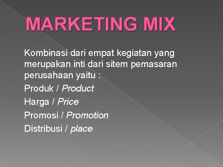 MARKETING MIX Kombinasi dari empat kegiatan yang merupakan inti dari sitem pemasaran perusahaan yaitu