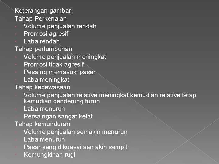 Keterangan gambar: Tahap Perkenalan Volume penjualan rendah Promosi agresif Laba rendah Tahap pertumbuhan Volume Keterangan gambar: Tahap Perkenalan Volume penjualan rendah Promosi agresif Laba rendah Tahap pertumbuhan Volume