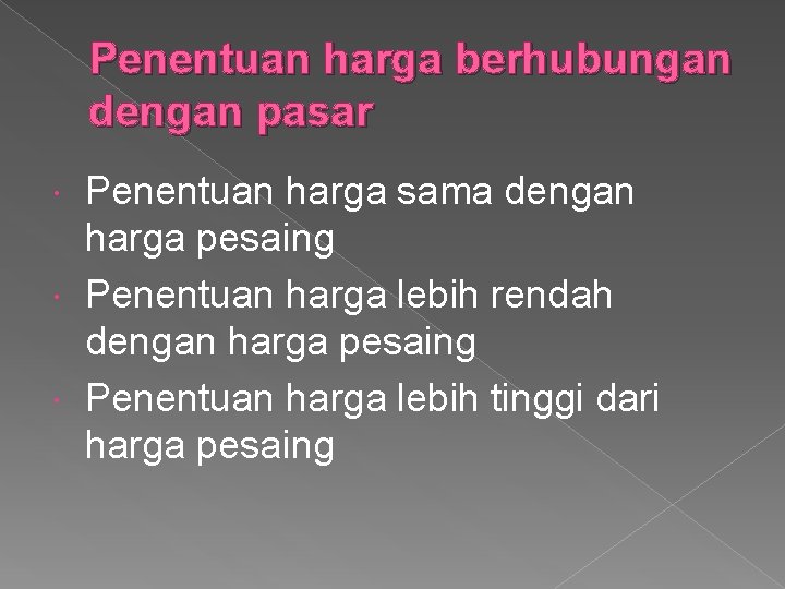 Penentuan harga berhubungan dengan pasar Penentuan harga sama dengan harga pesaing Penentuan harga lebih