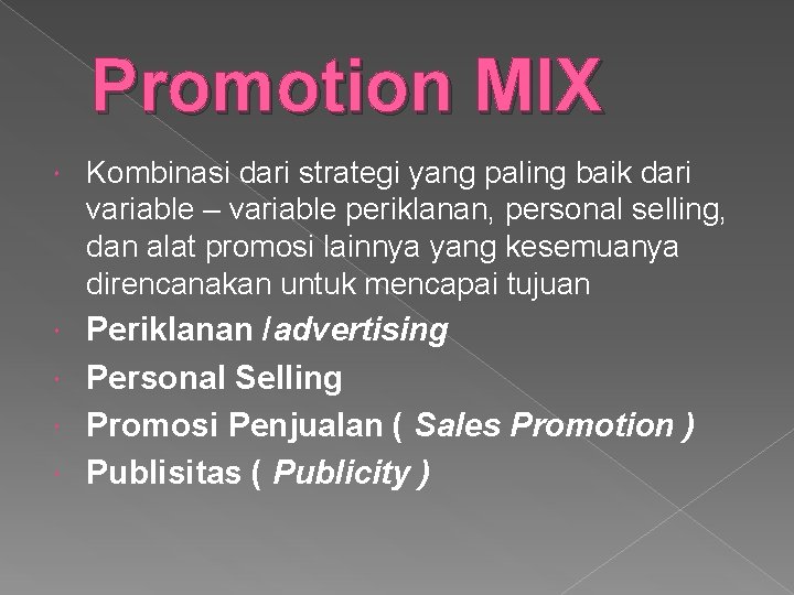 Promotion MIX Kombinasi dari strategi yang paling baik dari variable – variable periklanan, personal
