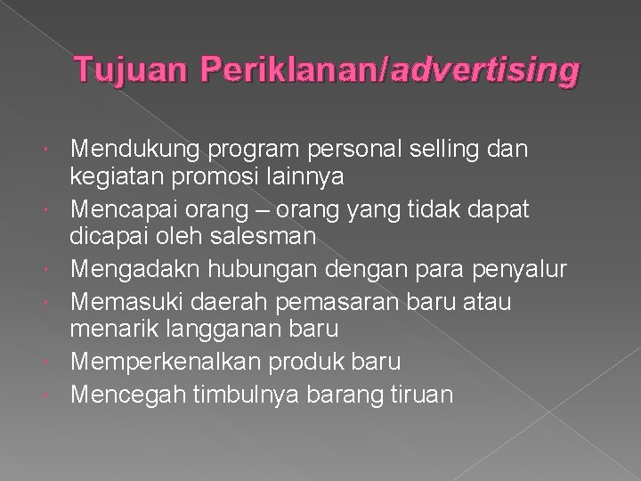 Tujuan Periklanan/advertising Mendukung program personal selling dan kegiatan promosi lainnya Mencapai orang – orang