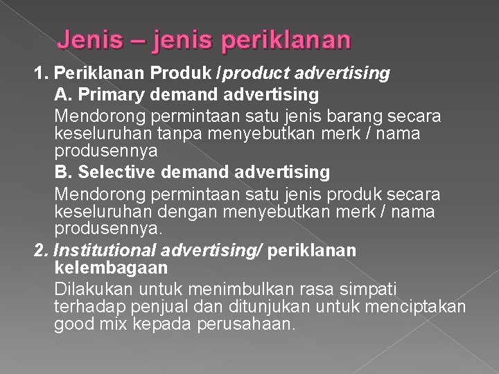 Jenis – jenis periklanan 1. Periklanan Produk /product advertising A. Primary demand advertising Mendorong