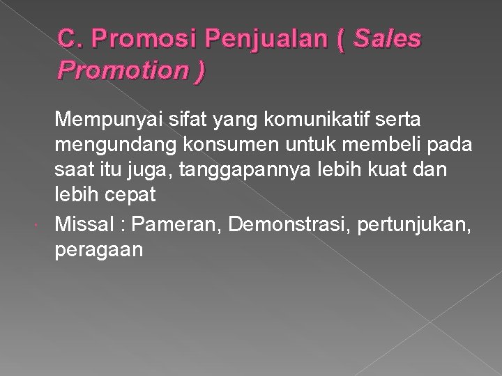 C. Promosi Penjualan ( Sales Promotion ) Mempunyai sifat yang komunikatif serta mengundang konsumen