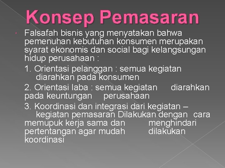 Konsep Pemasaran Falsafah bisnis yang menyatakan bahwa pemenuhan kebutuhan konsumen merupakan syarat ekonomis dan Konsep Pemasaran Falsafah bisnis yang menyatakan bahwa pemenuhan kebutuhan konsumen merupakan syarat ekonomis dan
