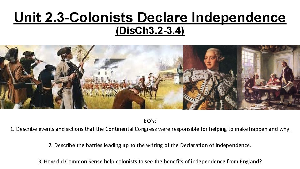 Unit 2. 3 -Colonists Declare Independence (Dis. Ch 3. 2 -3. 4) EQ’s: 1.