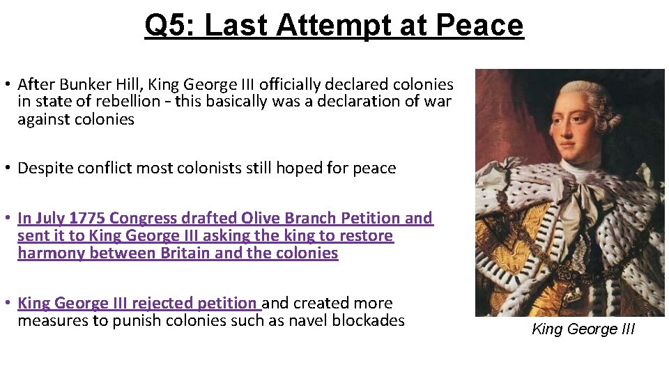 Q 5: Last Attempt at Peace • After Bunker Hill, King George III officially