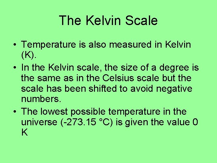 The Kelvin Scale • Temperature is also measured in Kelvin (K). • In the The Kelvin Scale • Temperature is also measured in Kelvin (K). • In the