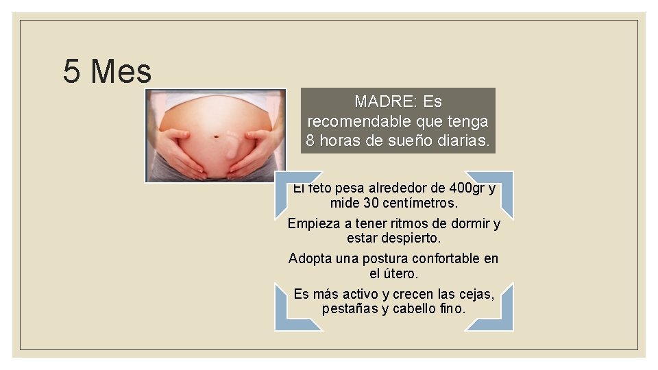 5 Mes MADRE: Es recomendable que tenga 8 horas de sueño diarias. El feto