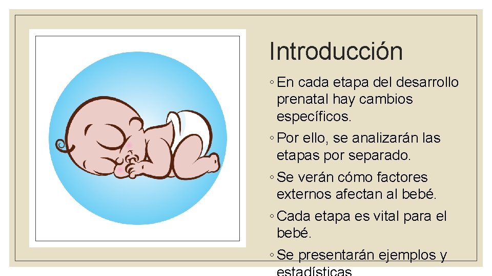 Introducción ◦ En cada etapa del desarrollo prenatal hay cambios específicos. ◦ Por ello,
