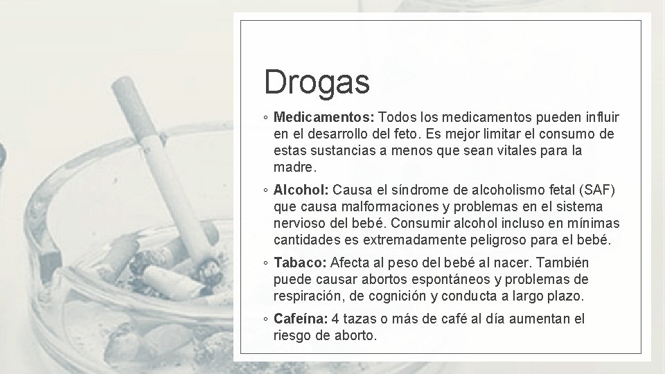 Drogas ◦ Medicamentos: Todos los medicamentos pueden influir en el desarrollo del feto. Es
