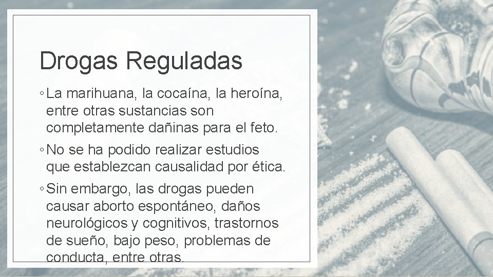 Drogas Reguladas ◦ La marihuana, la cocaína, la heroína, entre otras sustancias son completamente