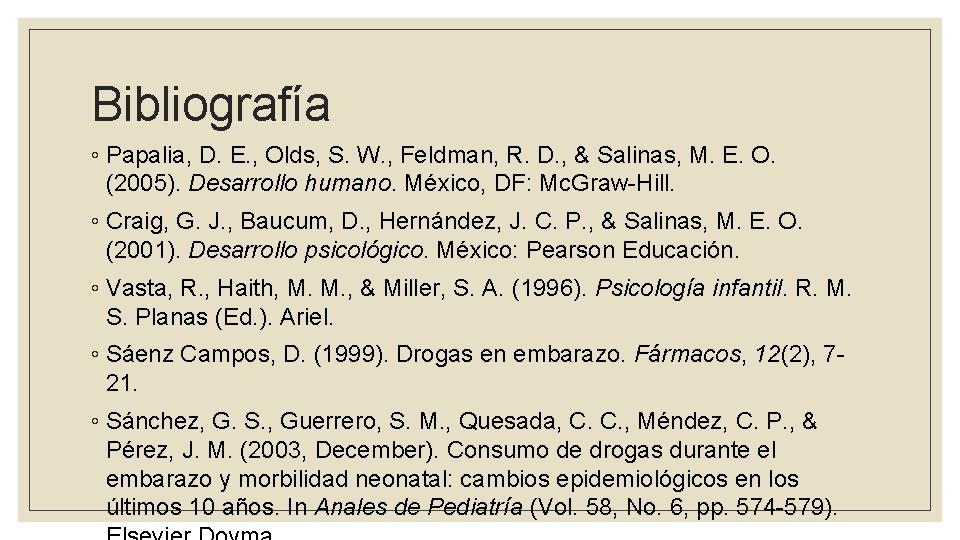 Bibliografía ◦ Papalia, D. E. , Olds, S. W. , Feldman, R. D. ,