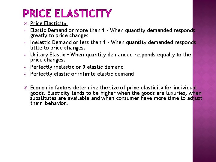 PRICE ELASTICITY • • • Price Elasticity Elastic Demand or more than 1 –