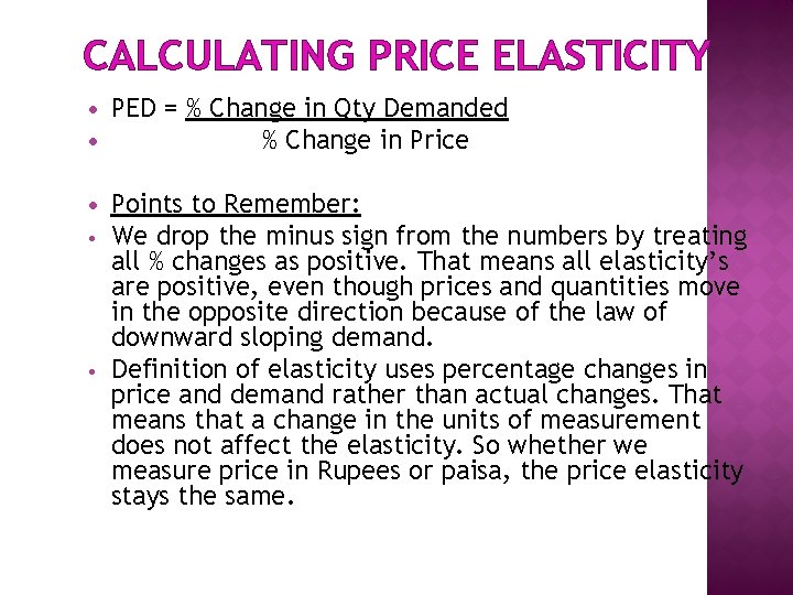 CALCULATING PRICE ELASTICITY • • PED = % Change in Qty Demanded % Change