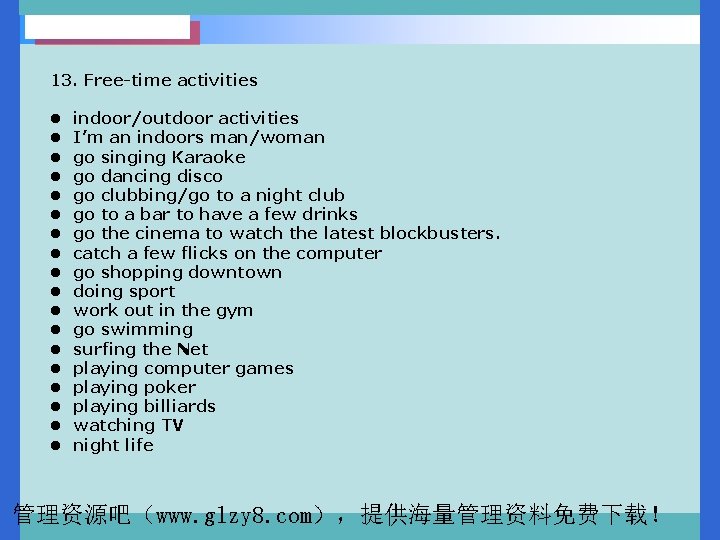 13. Free-time activities l indoor/outdoor activities l I’m an indoors man/woman l go singing