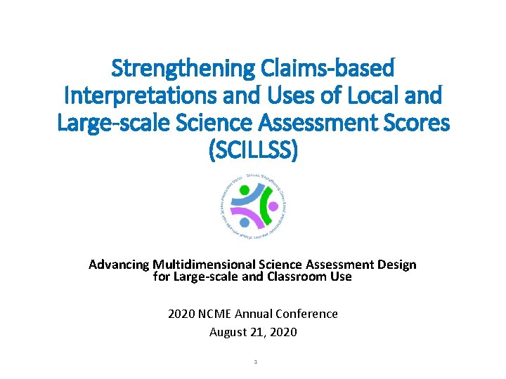 Strengthening Claims-based Interpretations and Uses of Local and Large-scale Science Assessment Scores (SCILLSS) Advancing