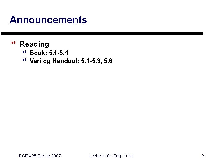 Announcements } Reading } Book: 5. 1 -5. 4 } Verilog Handout: 5. 1