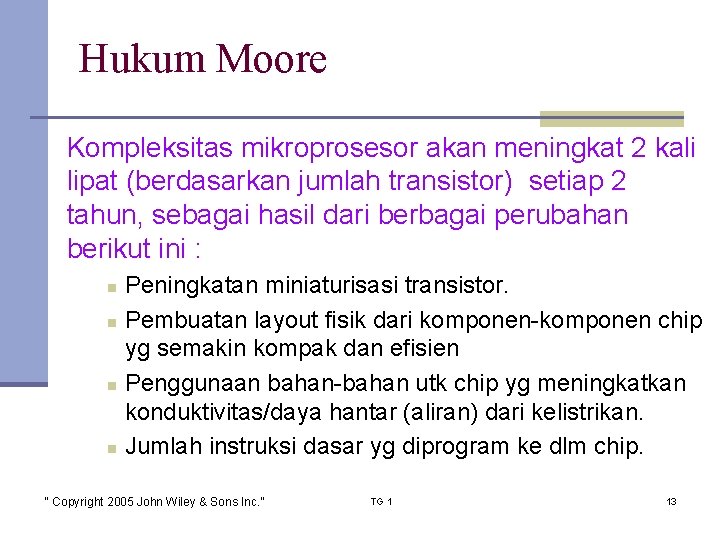 Hukum Moore Kompleksitas mikroprosesor akan meningkat 2 kali lipat (berdasarkan jumlah transistor) setiap 2