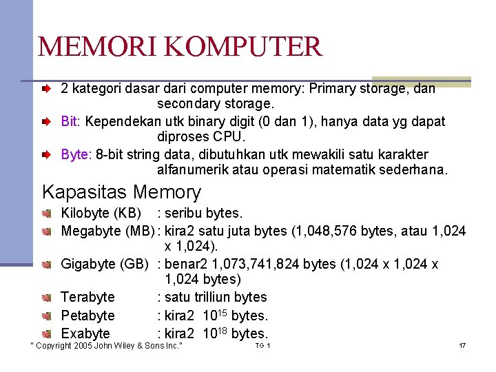 MEMORI KOMPUTER 2 kategori dasar dari computer memory: Primary storage, dan secondary storage. Bit: