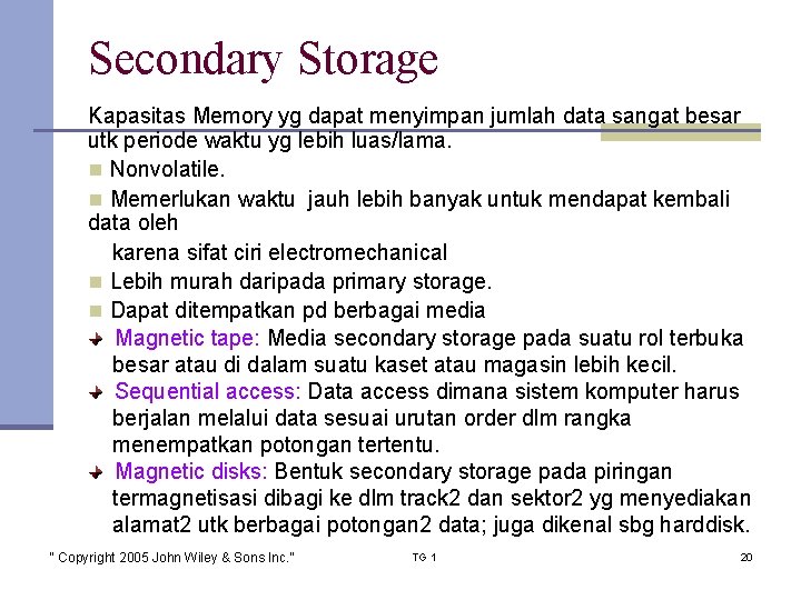 Secondary Storage Kapasitas Memory yg dapat menyimpan jumlah data sangat besar utk periode waktu