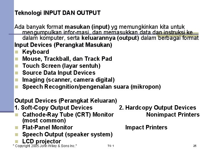 Teknologi INPUT DAN OUTPUT Ada banyak format masukan (input) yg memungkinkan kita untuk mengumpulkan