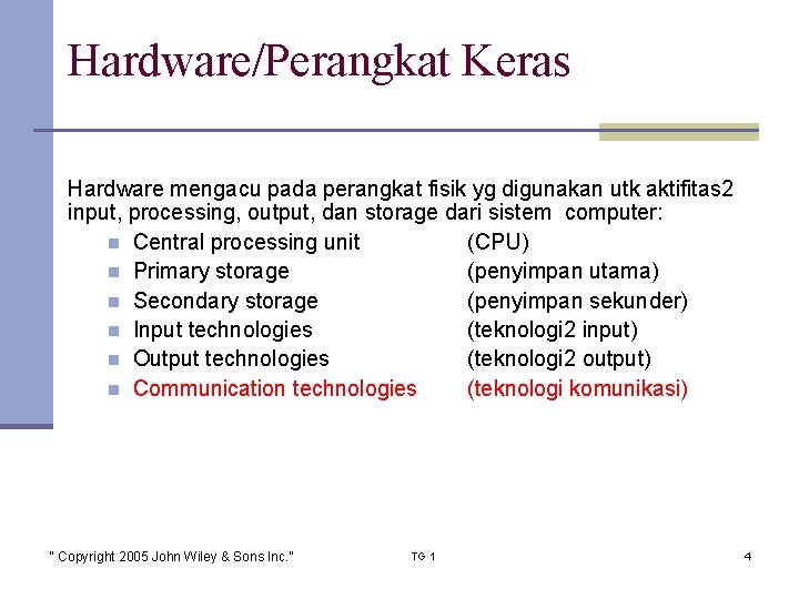 Hardware/Perangkat Keras Hardware mengacu pada perangkat fisik yg digunakan utk aktifitas 2 input, processing,