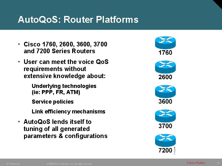 Auto. Qo. S: Router Platforms • Cisco 1760, 2600, 3700 and 7200 Series Routers Auto. Qo. S: Router Platforms • Cisco 1760, 2600, 3700 and 7200 Series Routers