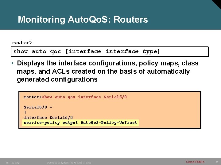 Monitoring Auto. Qo. S: Routers router> show auto qos [interface type] • Displays the