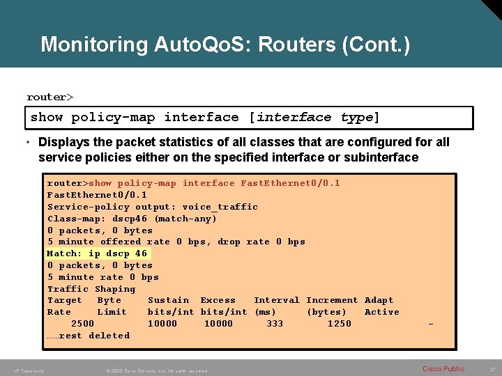Monitoring Auto. Qo. S: Routers (Cont. ) router> show policy-map interface [interface type] •