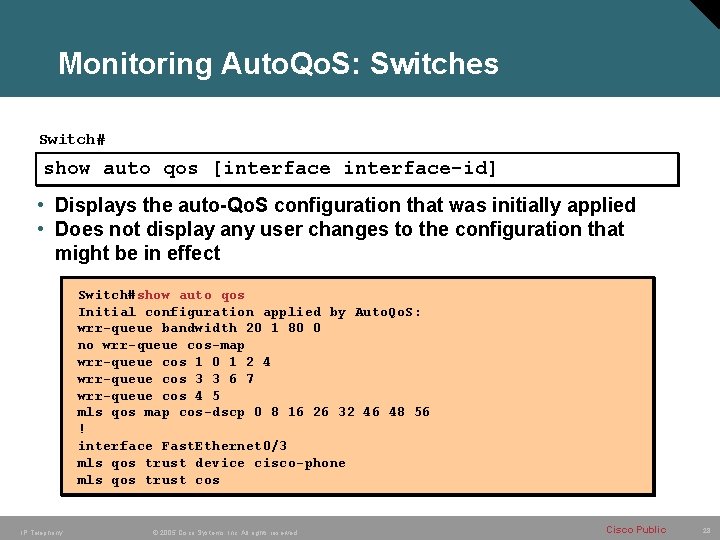 Monitoring Auto. Qo. S: Switches Switch# show auto qos [interface-id] • Displays the auto-Qo.