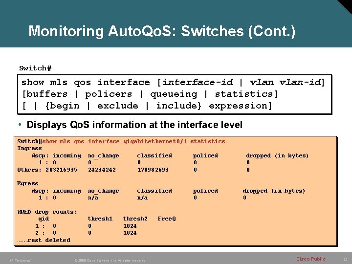 Monitoring Auto. Qo. S: Switches (Cont. ) Switch# show mls qos interface [interface-id | Monitoring Auto. Qo. S: Switches (Cont. ) Switch# show mls qos interface [interface-id |