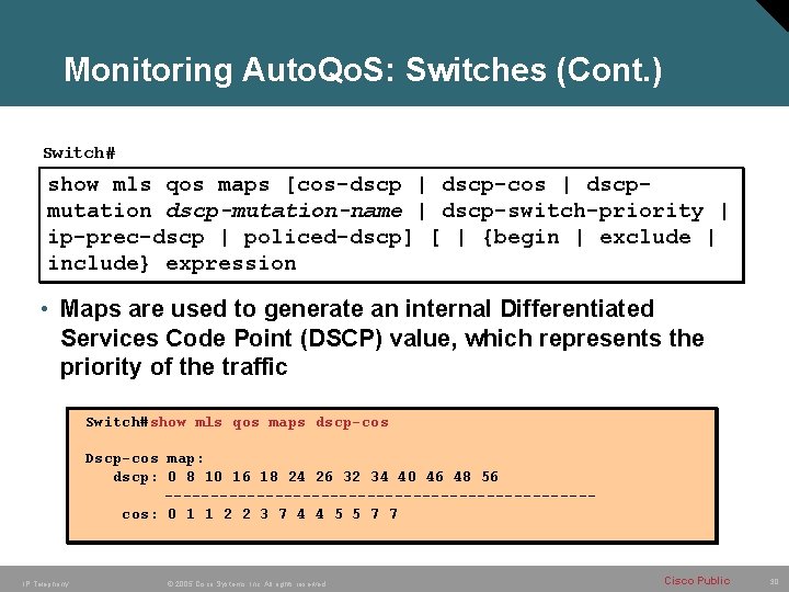 Monitoring Auto. Qo. S: Switches (Cont. ) Switch# show mls qos maps [cos-dscp | Monitoring Auto. Qo. S: Switches (Cont. ) Switch# show mls qos maps [cos-dscp |