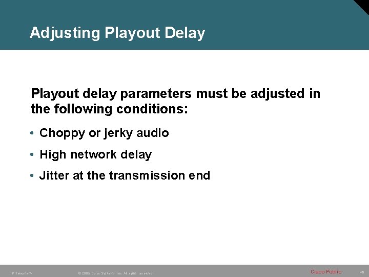 Adjusting Playout Delay Playout delay parameters must be adjusted in the following conditions: • Adjusting Playout Delay Playout delay parameters must be adjusted in the following conditions: •