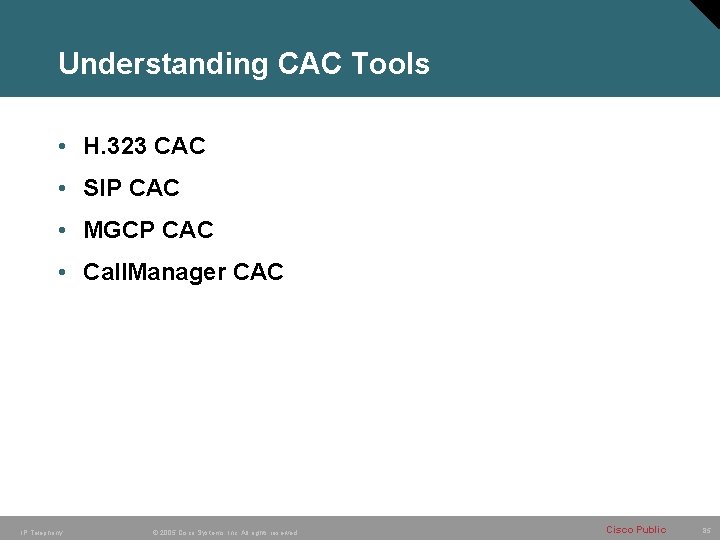 Understanding CAC Tools • H. 323 CAC • SIP CAC • MGCP CAC • Understanding CAC Tools • H. 323 CAC • SIP CAC • MGCP CAC •