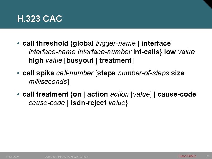 H. 323 CAC • call threshold {global trigger-name | interface-name interface-number int-calls} low value H. 323 CAC • call threshold {global trigger-name | interface-name interface-number int-calls} low value