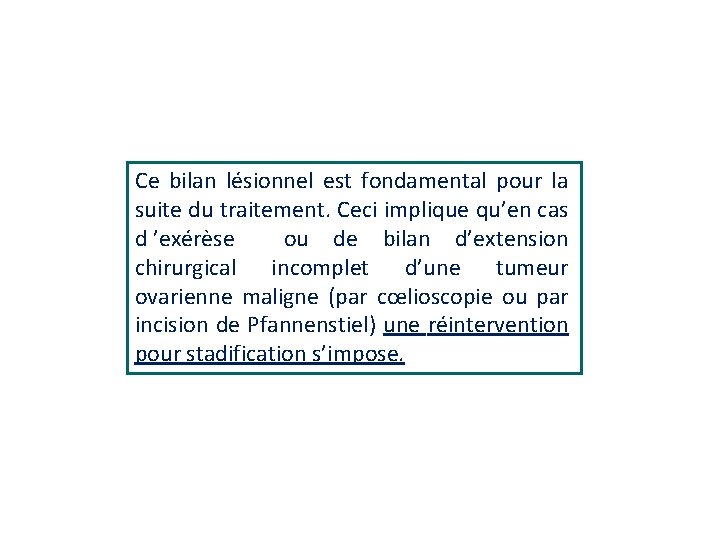 Ce bilan lésionnel est fondamental pour la suite du traitement. Ceci implique qu’en cas Ce bilan lésionnel est fondamental pour la suite du traitement. Ceci implique qu’en cas