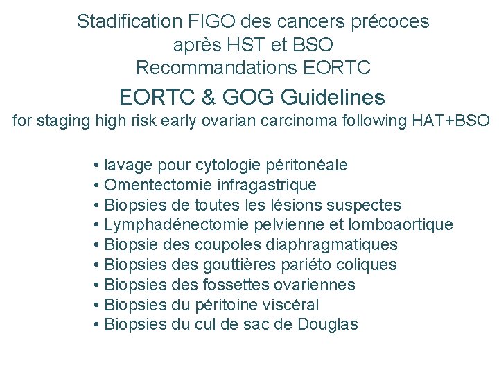 Stadification FIGO des cancers précoces après HST et BSO Recommandations EORTC & GOG Guidelines Stadification FIGO des cancers précoces après HST et BSO Recommandations EORTC & GOG Guidelines