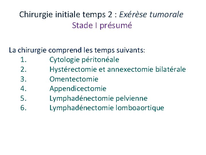 Chirurgie initiale temps 2 : Exérèse tumorale Stade I présumé La chirurgie comprend les Chirurgie initiale temps 2 : Exérèse tumorale Stade I présumé La chirurgie comprend les