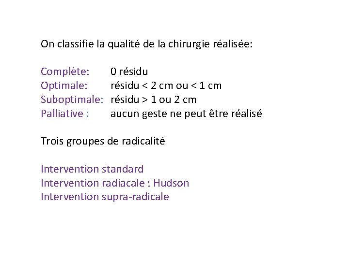 On classifie la qualité de la chirurgie réalisée: Complète: Optimale: Suboptimale: Palliative : 0 On classifie la qualité de la chirurgie réalisée: Complète: Optimale: Suboptimale: Palliative : 0