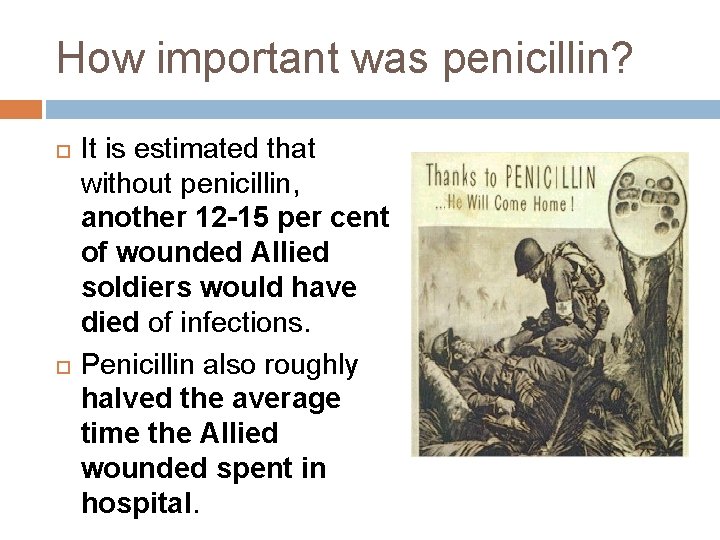 How important was penicillin? It is estimated that without penicillin, another 12 -15 per How important was penicillin? It is estimated that without penicillin, another 12 -15 per
