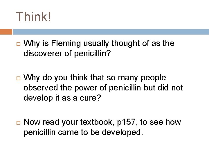 Think! Why is Fleming usually thought of as the discoverer of penicillin? Why do Think! Why is Fleming usually thought of as the discoverer of penicillin? Why do
