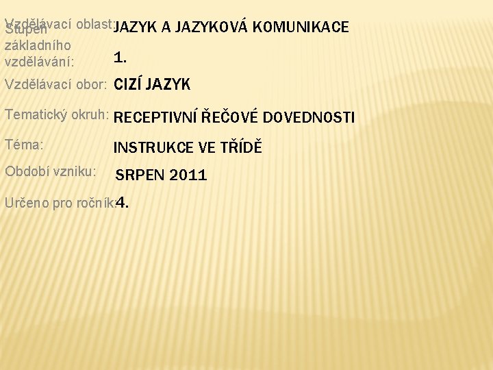 Vzdělávací oblast: JAZYK Stupeň základního 1. vzdělávání: A JAZYKOVÁ KOMUNIKACE Vzdělávací obor: CIZÍ JAZYK