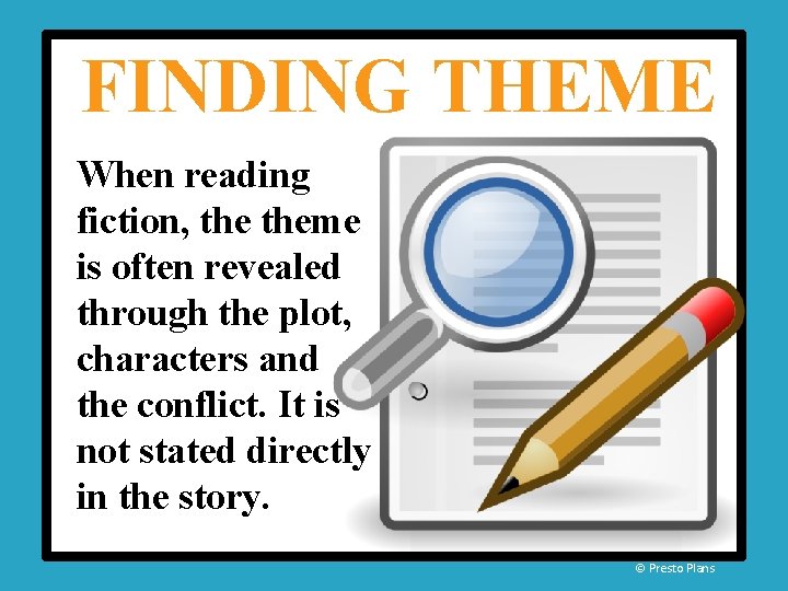 FINDING THEME When reading fiction, theme is often revealed through the plot, characters and FINDING THEME When reading fiction, theme is often revealed through the plot, characters and