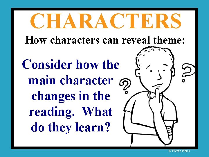 CHARACTERS How characters can reveal theme: Consider how the main character changes in the CHARACTERS How characters can reveal theme: Consider how the main character changes in the