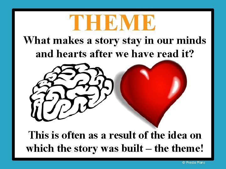 THEME What makes a story stay in our minds and hearts after we have THEME What makes a story stay in our minds and hearts after we have