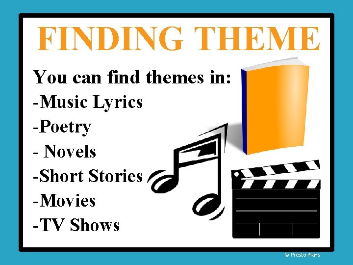 FINDING THEME You can find themes in: -Music Lyrics -Poetry - Novels -Short Stories FINDING THEME You can find themes in: -Music Lyrics -Poetry - Novels -Short Stories